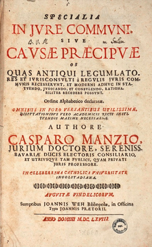Los 477 - Manz, Kaspar - Specialia in jure communi sive Causae praecipuae. Augsburg, Johannis Weh, 1668. - Seltenes Werk zum Gewohnheitsrecht von Kaspar Manz - 0 - thumb