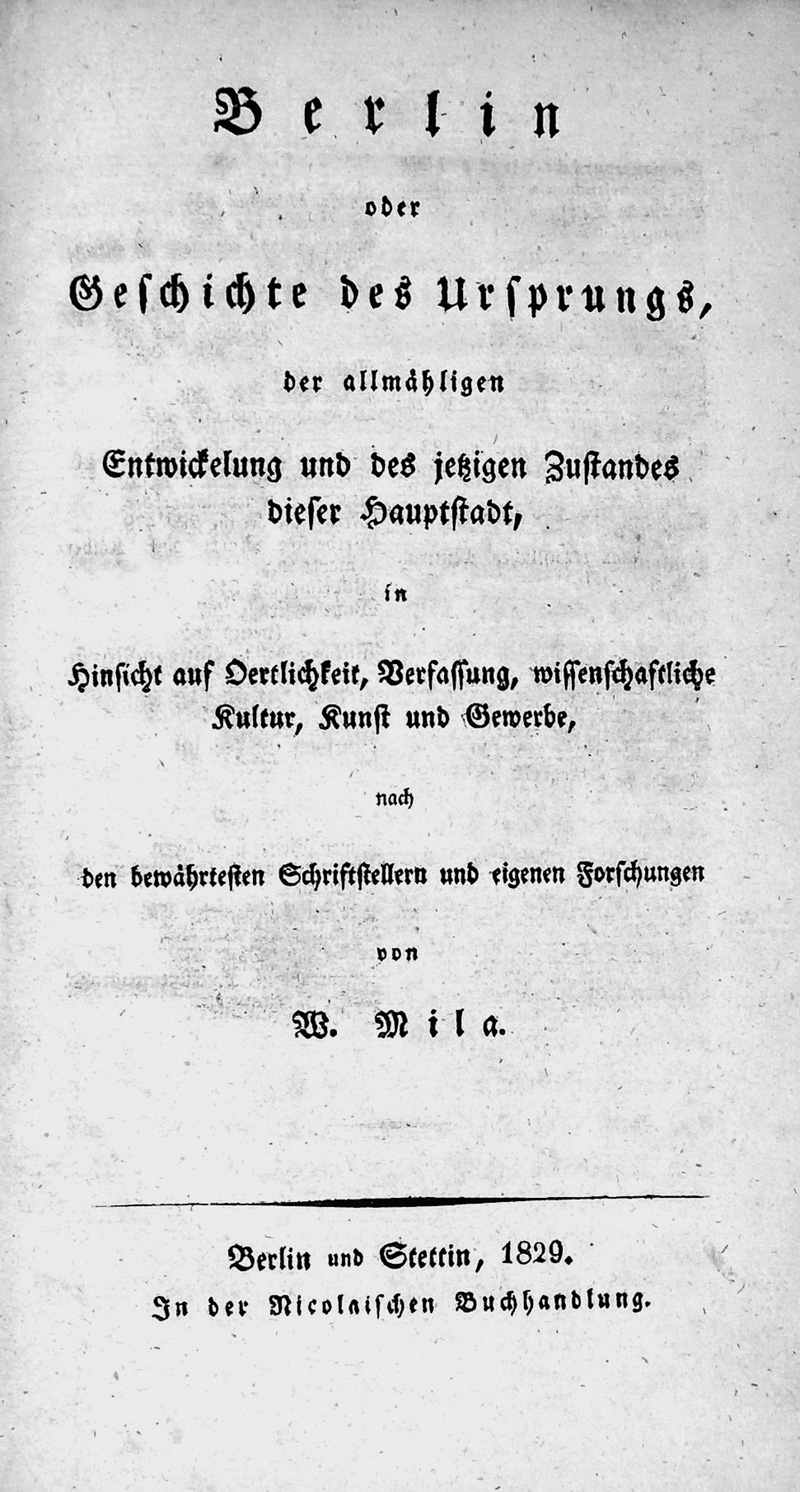 Lot 240, Auction  125, Mila, Wilhelm, Berlin oder Geschichte des Ursprungs. Berlin und Stettin, F. Nicolai, 1829. - Erste Ausgabe