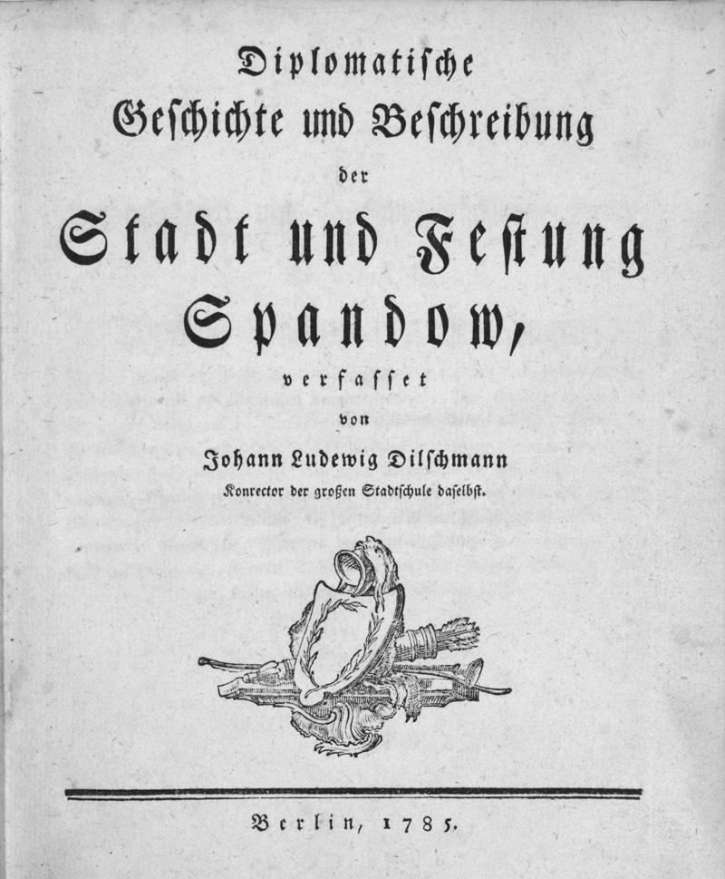 Lot 211, Auction 126, Dilschmann, Johann Ludwig, Diplomatische Geschichte und Beschreibung der Stadt und Festung Spandow